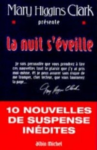 MARY HIGGINS CLARK PRESENTE LA NUIT S'EVEILLE. 10 Nouvelles de suspense inédites.