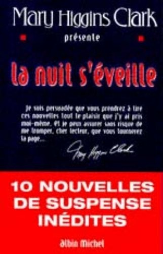 MARY HIGGINS CLARK PRESENTE LA NUIT S'EVEILLE. 10 Nouvelles de suspense inédites.