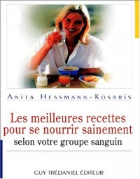 Les Meilleures Recettes pour se nourrir sainement : Selon votre groupe sanguin