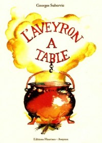 L'Aveyron à table : histoires et recettes de cuisine aveyronnaise