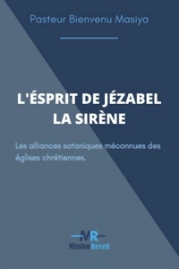 L'esprit de Jézabel la sirène: les alliances sataniques méconnues des églises chrétiennes.