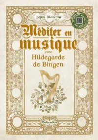 Méditer en musique avec Hildegarde de Bingen