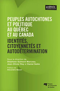 Peuples autochtones et politique au Québec et au Canada: Identités, citoyennetés et autodétermination