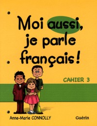 Moi aussi, je parle français ! : Cahier 3