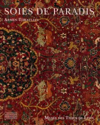 Soies de paradis : Tapis et textiles d'Orient du Musée des Tissus de Lyon