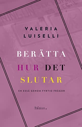 Berätta hur det slutar : En essä genom fyrtio frågor