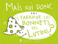 Mais qui donc fabrique les bonnets des lutins ?