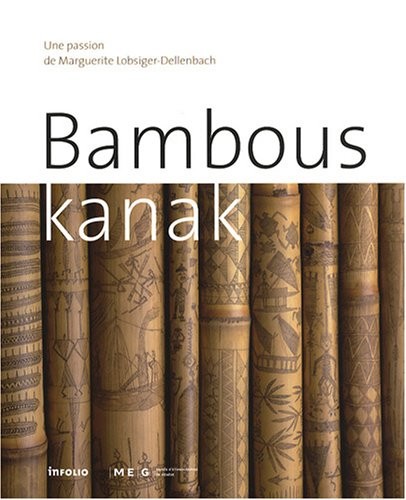 Bambous kanak. Une passion de Marguerite Lobsiger-Dellenbach