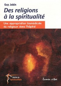 Des religions à la spiritualité : Une approbation biomédicale du religieux dans l'hôpital