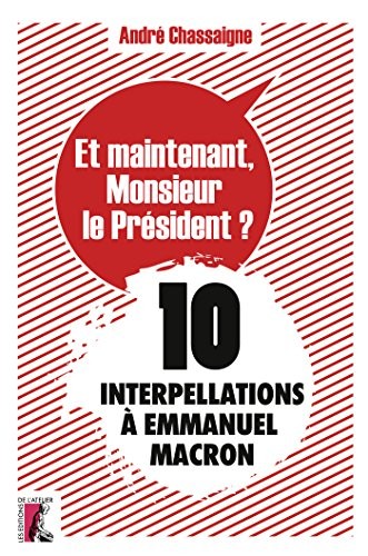 Et maintenant, Monsieur le Président ? : 10 interpellations à Emmanuel Macron