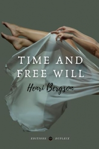 Time and Free Will (Annotated): An Essay on the Immediate Data of Consciousness