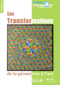 Les transformations : de la géometrie à l'art - Tangente Hors-série n° 35