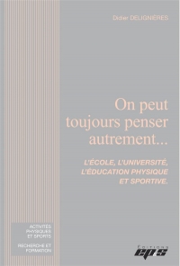 On peut toujours penser autrement...: L'école, l'université, l'éducation physique et sportive