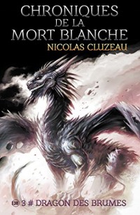 Chroniques de la mort blanche : Dragon des brumes - Tome 3