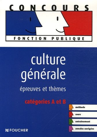 CULTURE GENERALE EPREUVES ET THEMES CAT A ET B (Ancienne Edition)