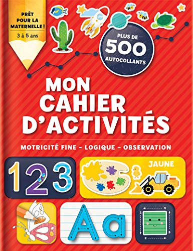 Mon cahier d'activités : Motricité fine, Logique, Observation