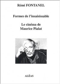 Le cinéma de Maurice Pialat : Formes de l'insaisissable