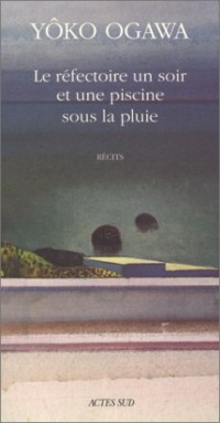 Le réfectoire un soir et une piscine sous la pluie. suivi de Un thé ne refroidit pas : Récits