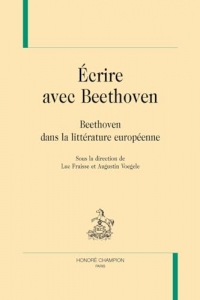 Ecrire avec Beethoven: Beethoven dans la littérature européenne