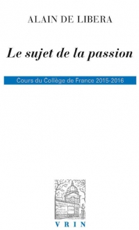 Le sujet de la passion : Cours du Collège de France 2015-2016