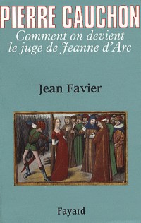 Pierre Cauchon: Comment on devient le juge de Jeanne d'Arc