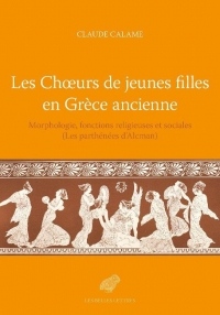 Les choeurs de jeunes filles en Grèce ancienne : Morphologie, fonctions religieuses et sociales (Les parthénées d'Alcman)
