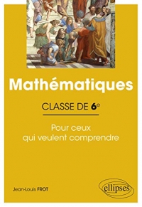 Mathématiques 6e: Pour ceux qui veulent comprendre