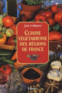 Cuisine végétarienne des régions de France : Cuisine santé, cuisine minceur, cuisine facile