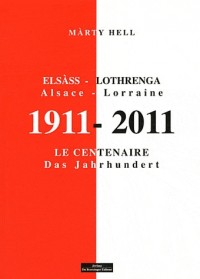 1911-2011. ALSACE LORRAINE LE CENTENAIRE