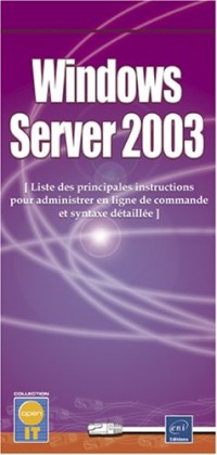 Windows Server 2003 - Liste des principales instructions pour administrer en ligne de commande et syntaxe détaillée