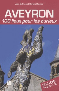 Aveyron : 100 lieux pour les curieux