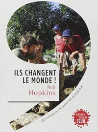 Ils changent le monde! . 1001 initiatives de transition écologique