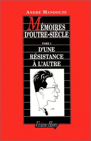 Mémoires d'outre-siècle, tome 1 : D'une résistance à l'autre