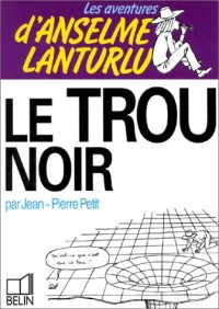 Les Aventures d'Anselme Lanturlu Tome 4 : Le Trou noir