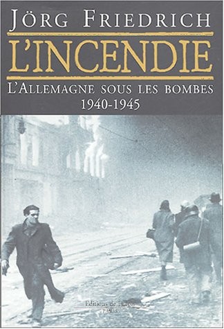 L'incendie : L'Allemagne sous les bombes 1940-1945