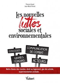 Les nouvelles luttes sociales et environnementales : Coulisses - Communication de combat - Grands témoins - Acteurs (Notre Dame des Landes, droit au logement, gaz de schiste...)
