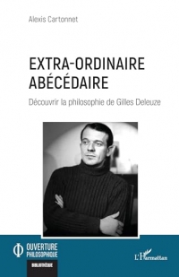 Extra-ordinaire abécédaire: Découvrir la philosophie de Gilles Deleuze