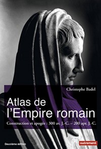 Atlas de l'Empire romain : Construction et apogée : 300 av. J.-C. - 200 apr. J.-C.