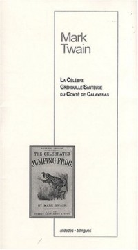 La célèbre grenouille sauteuse du comté de Calaveras : Edition bilingue français-anglais