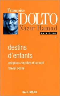 Entretiens, I : Destins d'enfants: Adoption - Familles d'accueil - Travail social