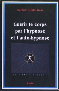 Guérir le corps par l'hypnose et l'auto-hypnose