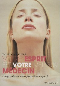 Votre esprit est votre meilleur médecin : Préserver votre santé, favoriser l'autoguérison grâce à la médecine holistique