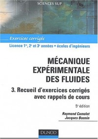 Mécanique expérimentale des fluides, tome 3 : Recueil d'exercices corrigés avec rappels de cours
