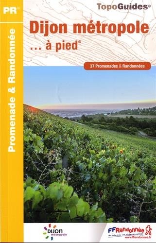 Dijon métropole... à pied : 37 promenades & randonnées