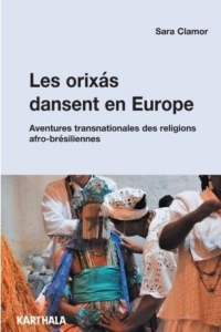 Les orixás dansent en Europe. Les communautés religieuses afro-brésiliennes sur l’échelle transnationale