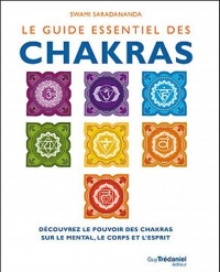 Le guide essentiel des Chakras : Découvrez le pouvoir des chakras sur le mental, le corps et l'esprit