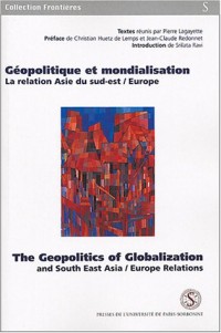 Géopolitique et mondialisation : The Geopolitics of Globalization : La relation Asie du Sud-Est/Europe : And South East Asia/Europe Relations