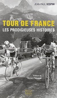 Tour de France Les prodigieuses histoires