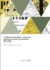 Le Monde dramatique : revue des spectacles anciens et modernes (Éd.1838)