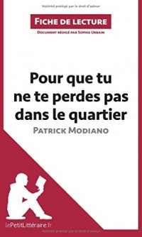 Pour que tu ne te perdes pas dans le quartier de Patrick Modiano (Fiche de lecture): Résumé complet et analyse détaillée de l'oeuvre